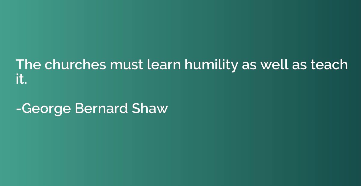 The churches must learn humility as well as teach it.