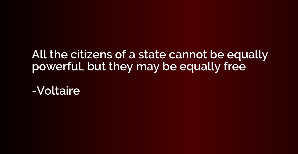 All the citizens of a state cannot be equally powerful, but 