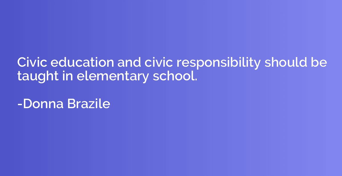 Civic education and civic responsibility should be taught in