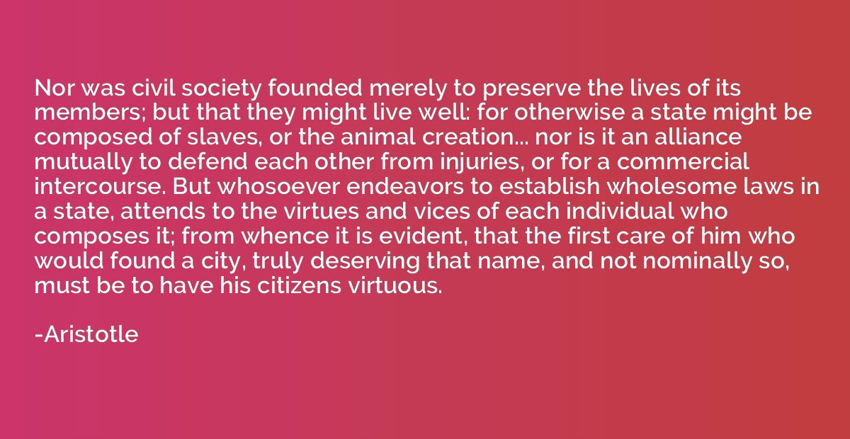 Nor was civil society founded merely to preserve the lives o