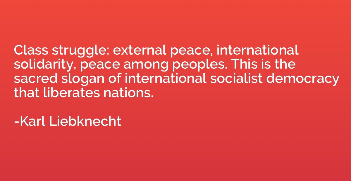 Class struggle: external peace, international solidarity, pe