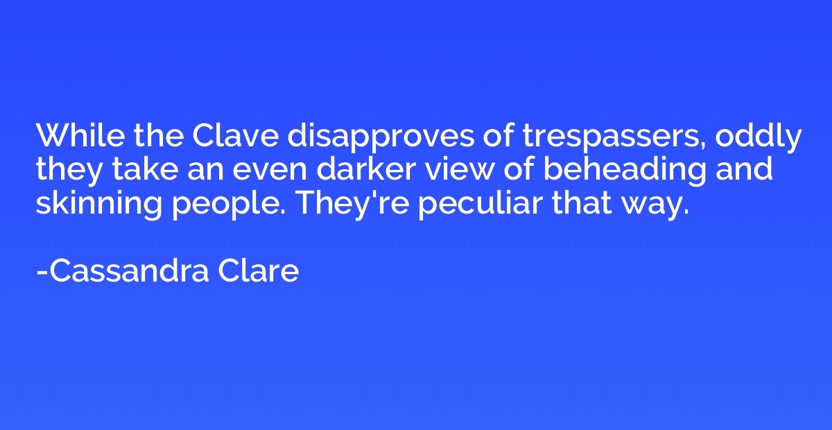 While the Clave disapproves of trespassers, oddly they take 