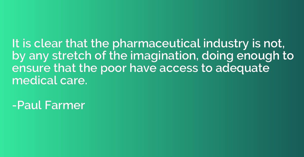 It is clear that the pharmaceutical industry is not, by any 