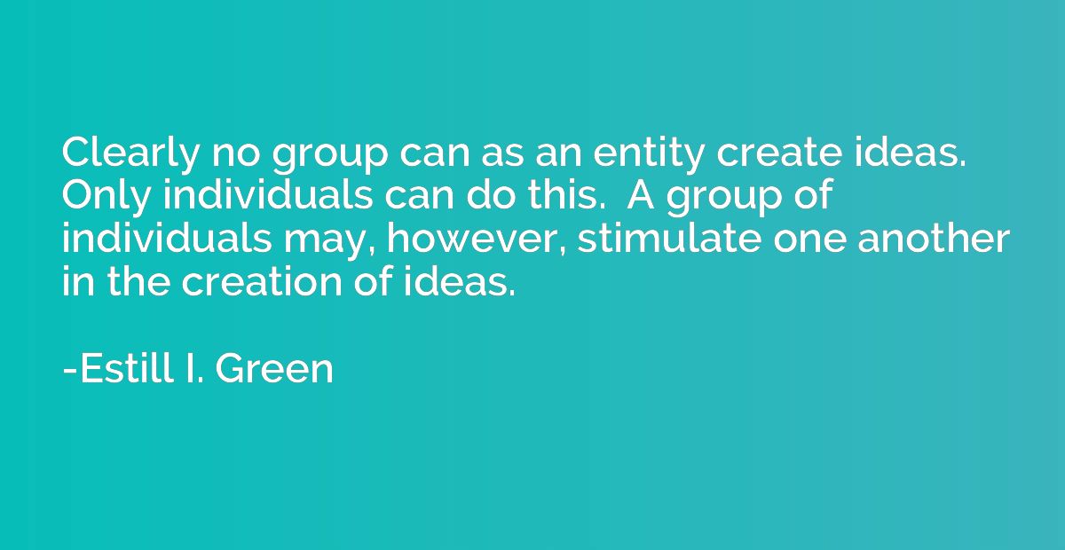 Clearly no group can as an entity create ideas.  Only indivi