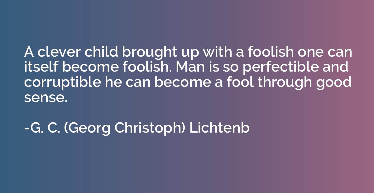 A clever child brought up with a foolish one can itself beco