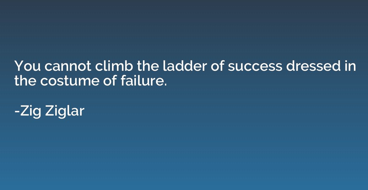You cannot climb the ladder of success dressed in the costum