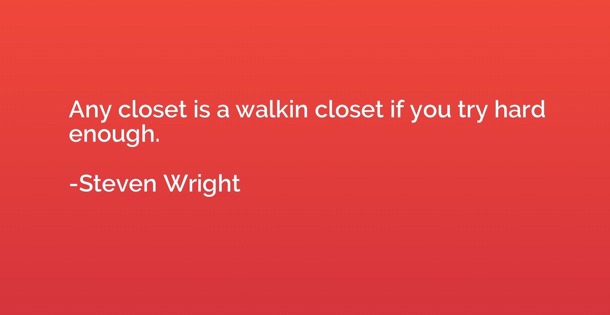 Any closet is a walkin closet if you try hard enough.