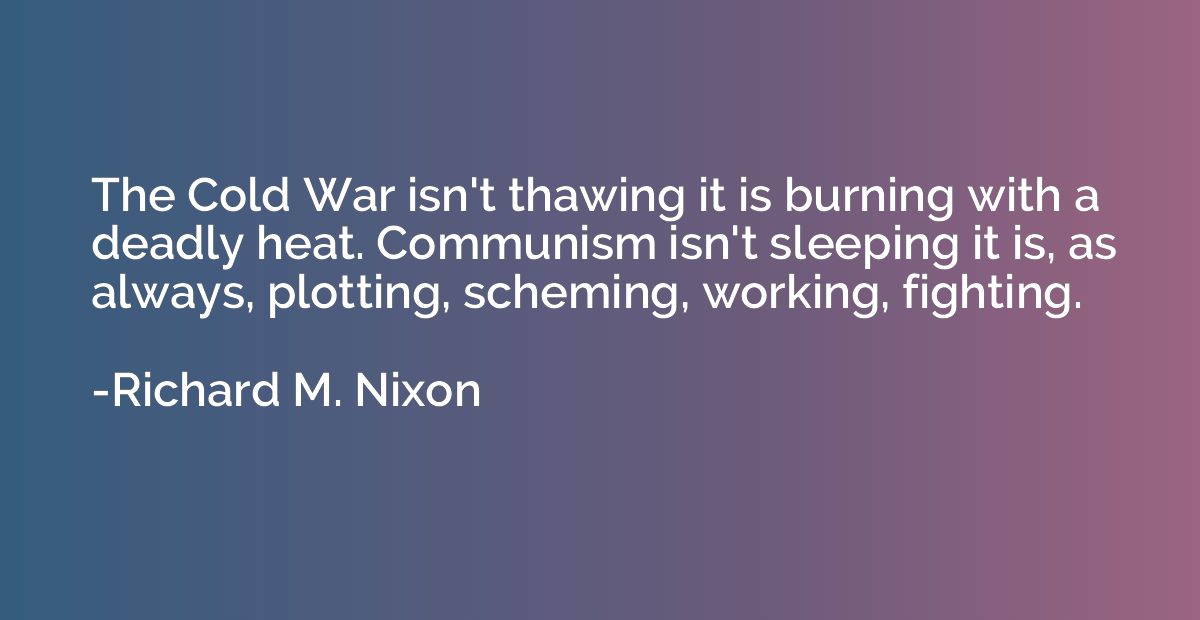 The Cold War isn't thawing it is burning with a deadly heat.
