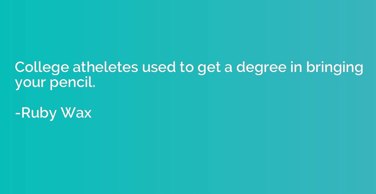 College atheletes used to get a degree in bringing your penc