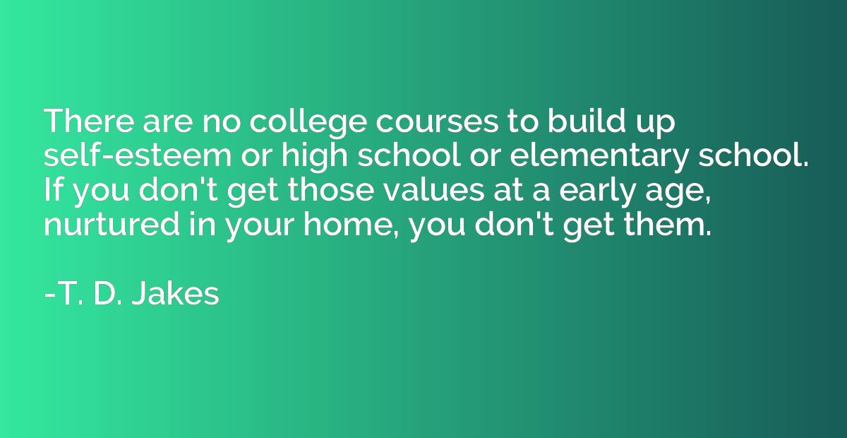 There are no college courses to build up self-esteem or high