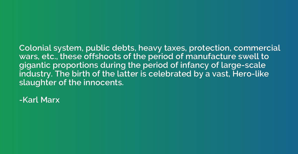 Colonial system, public debts, heavy taxes, protection, comm