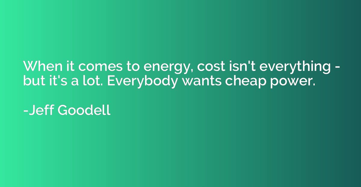 When it comes to energy, cost isn't everything - but it's a 