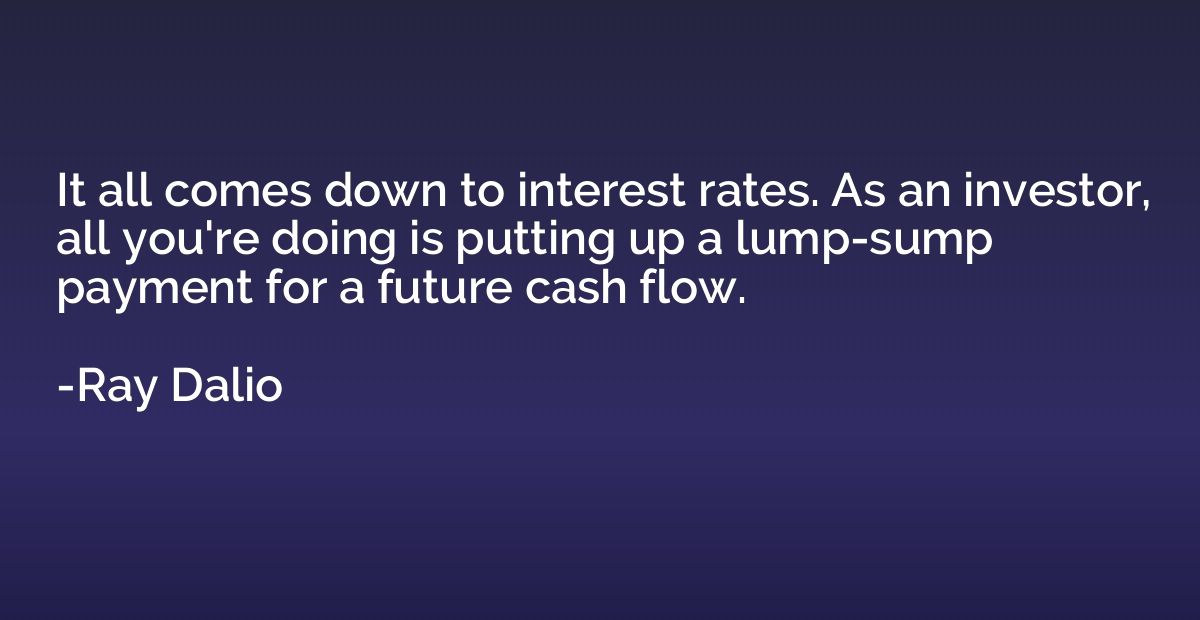 It all comes down to interest rates. As an investor, all you