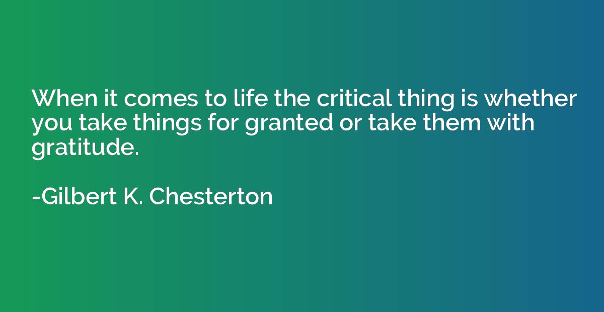 When it comes to life the critical thing is whether you take