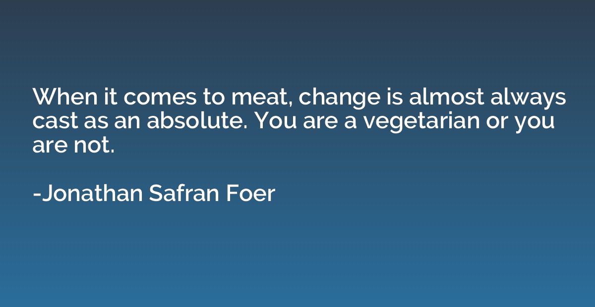 When it comes to meat, change is almost always cast as an ab