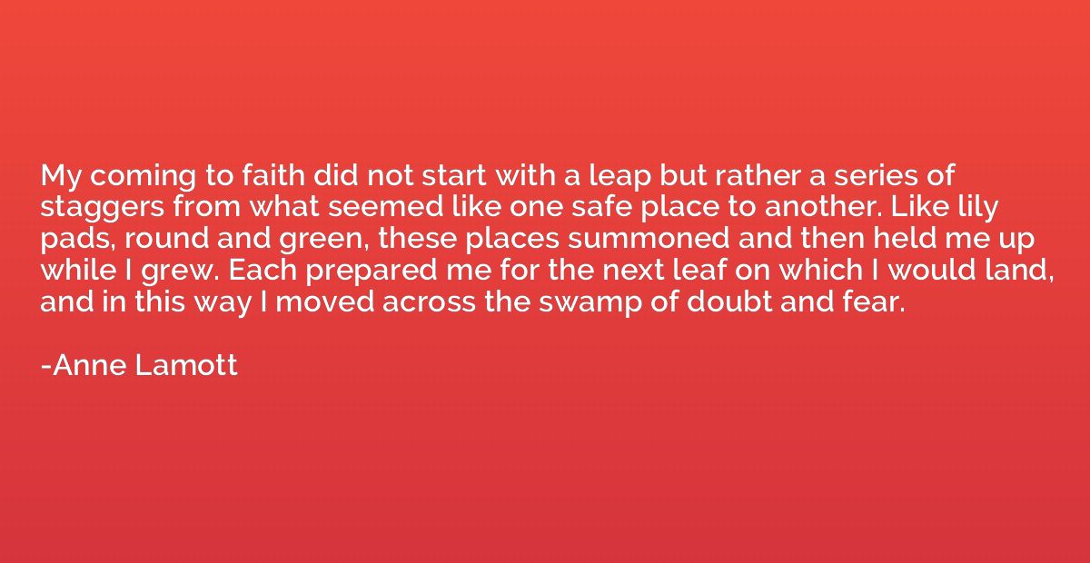 My coming to faith did not start with a leap but rather a se