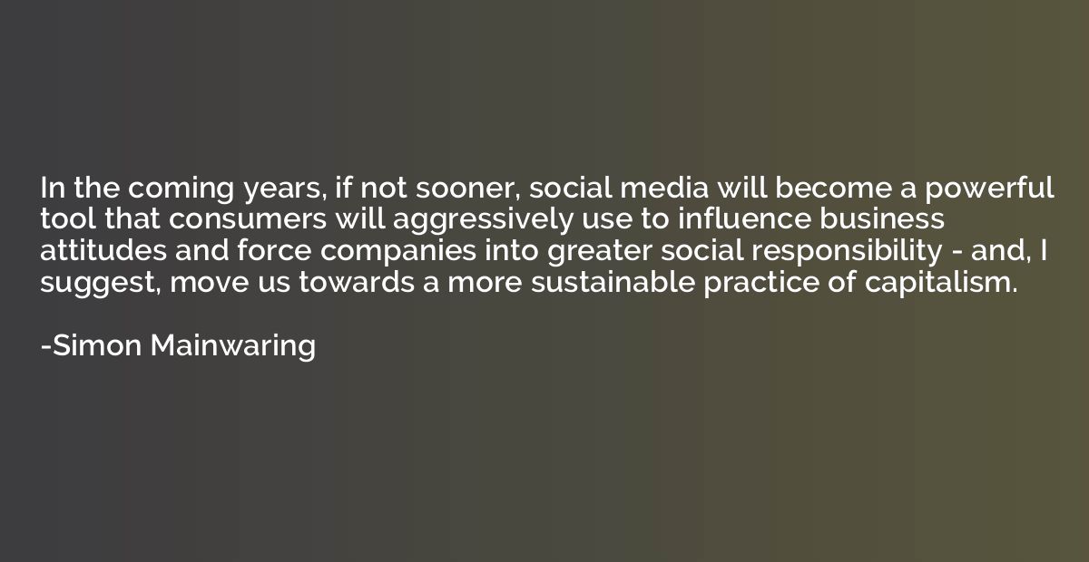 In the coming years, if not sooner, social media will become