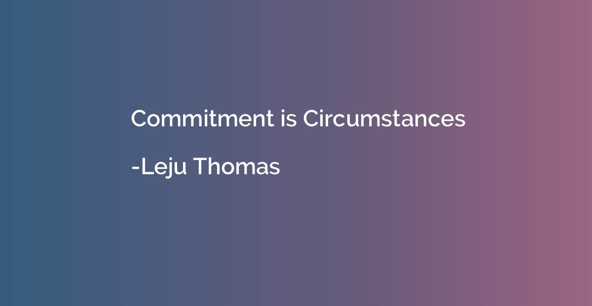 Commitment is Circumstances