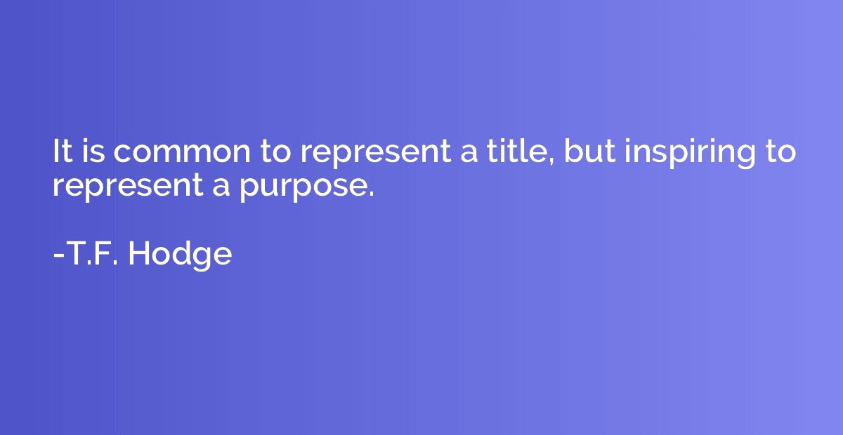 It is common to represent a title, but inspiring to represen