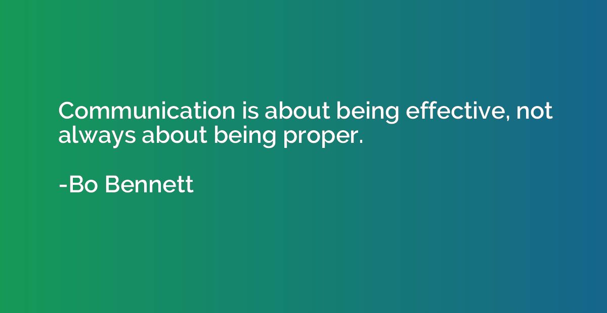 Communication is about being effective, not always about bei
