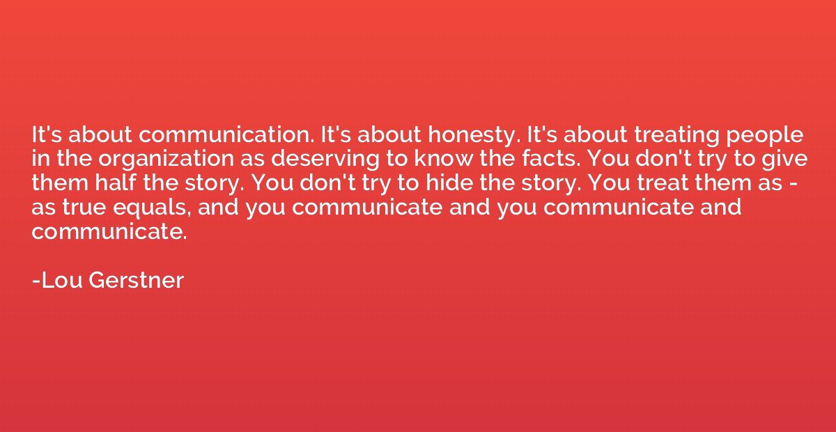 It's about communication. It's about honesty. It's about tre