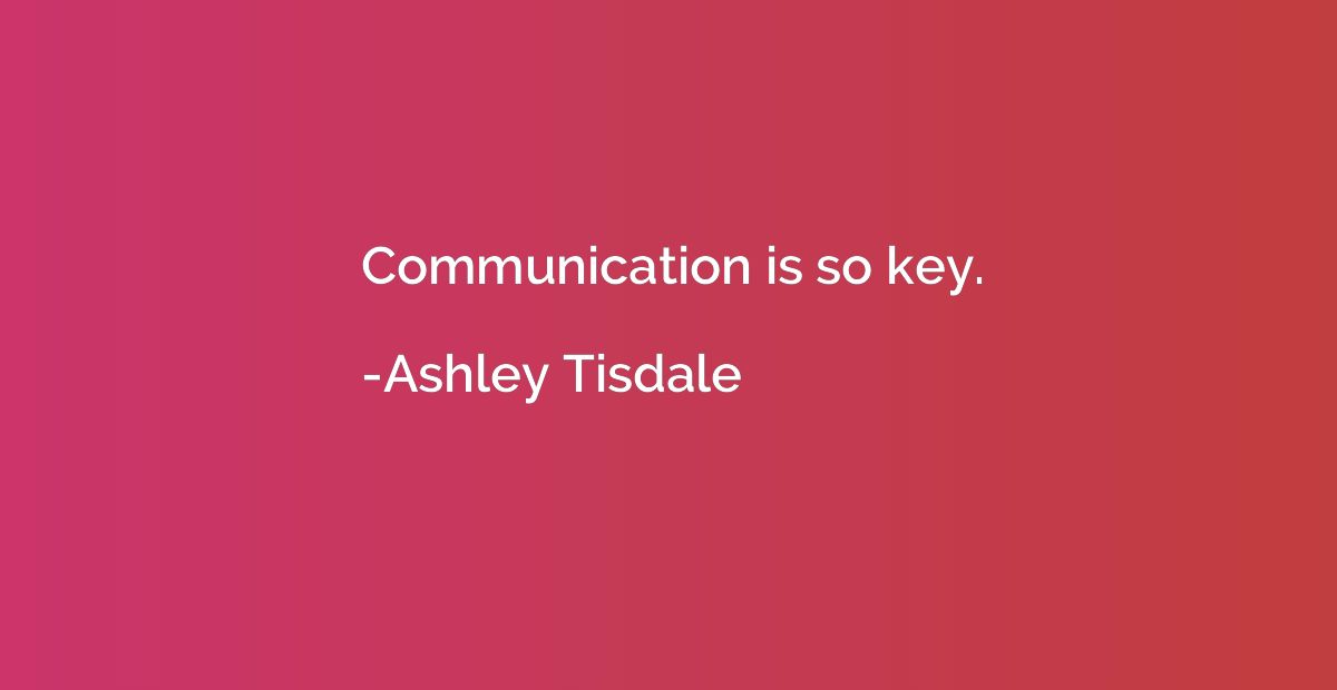 Communication is so key.