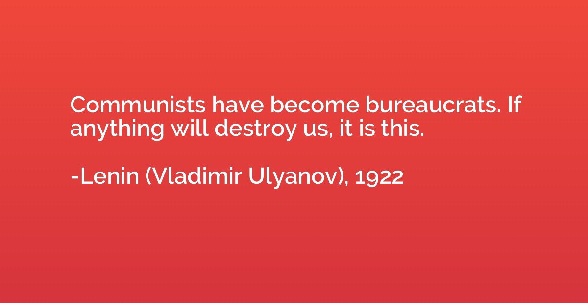 Communists have become bureaucrats. If anything will destroy