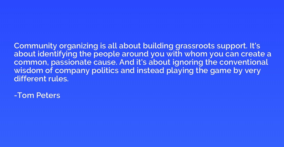Community organizing is all about building grassroots suppor