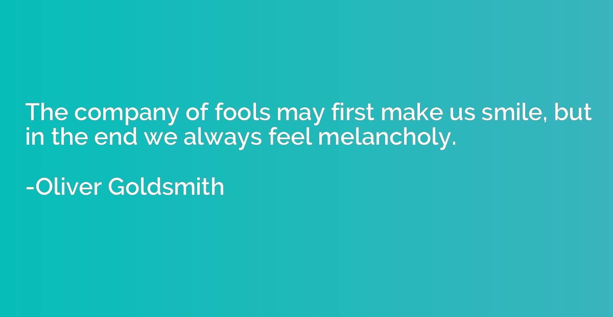 The company of fools may first make us smile, but in the end