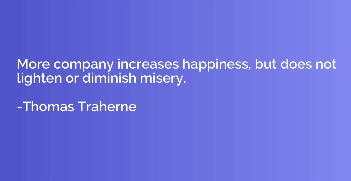 More company increases happiness, but does not lighten or di