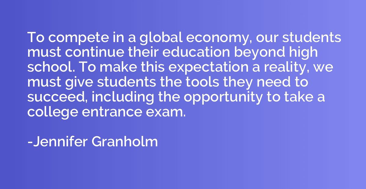 To compete in a global economy, our students must continue t
