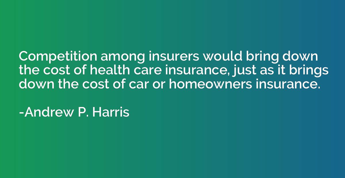 Competition among insurers would bring down the cost of heal
