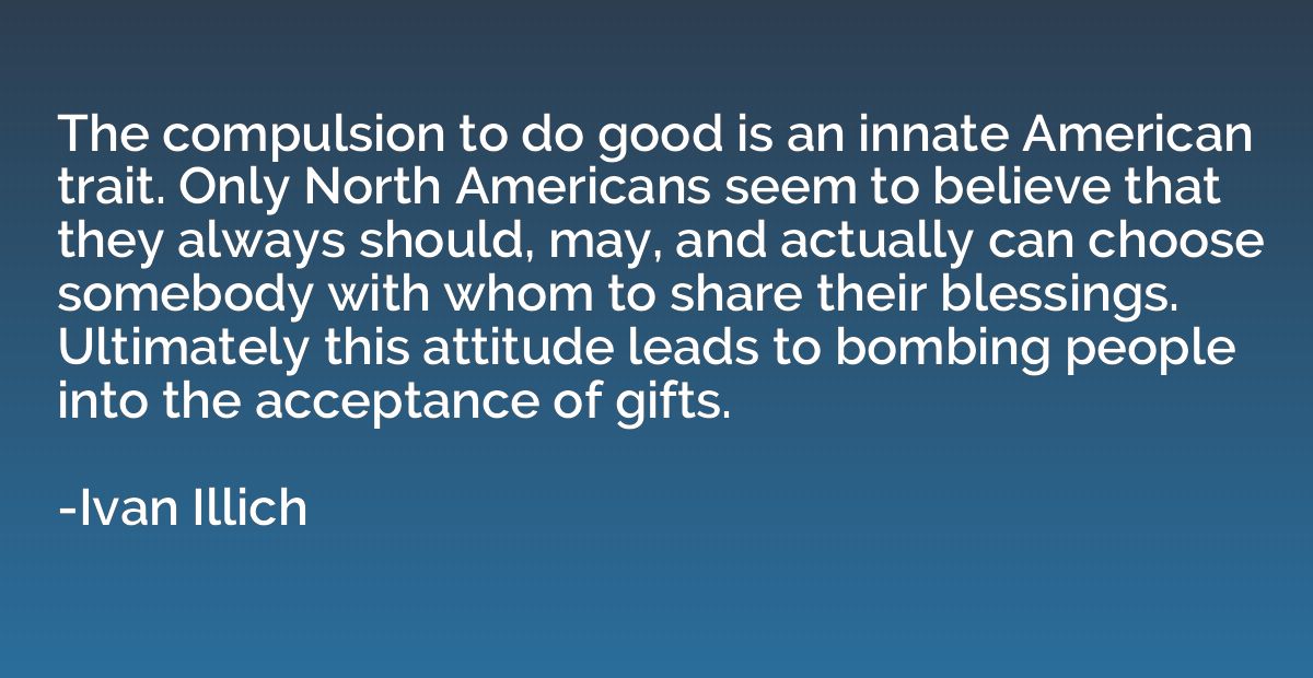 The compulsion to do good is an innate American trait. Only 