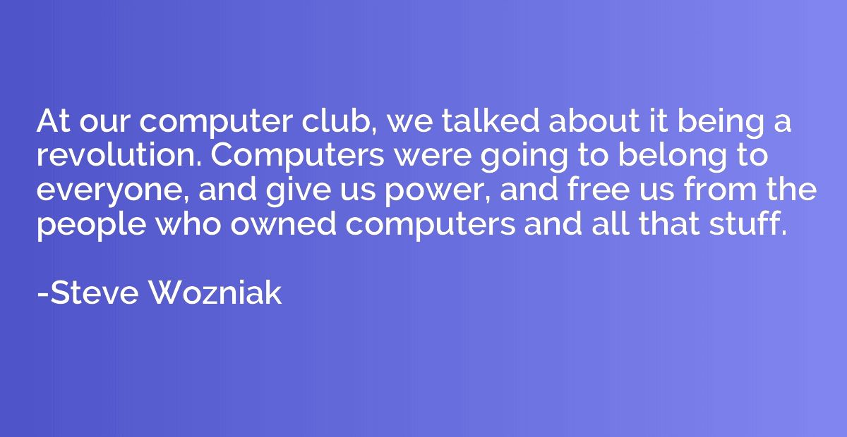 At our computer club, we talked about it being a revolution.