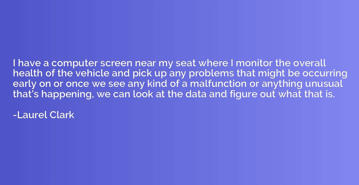 I have a computer screen near my seat where I monitor the ov