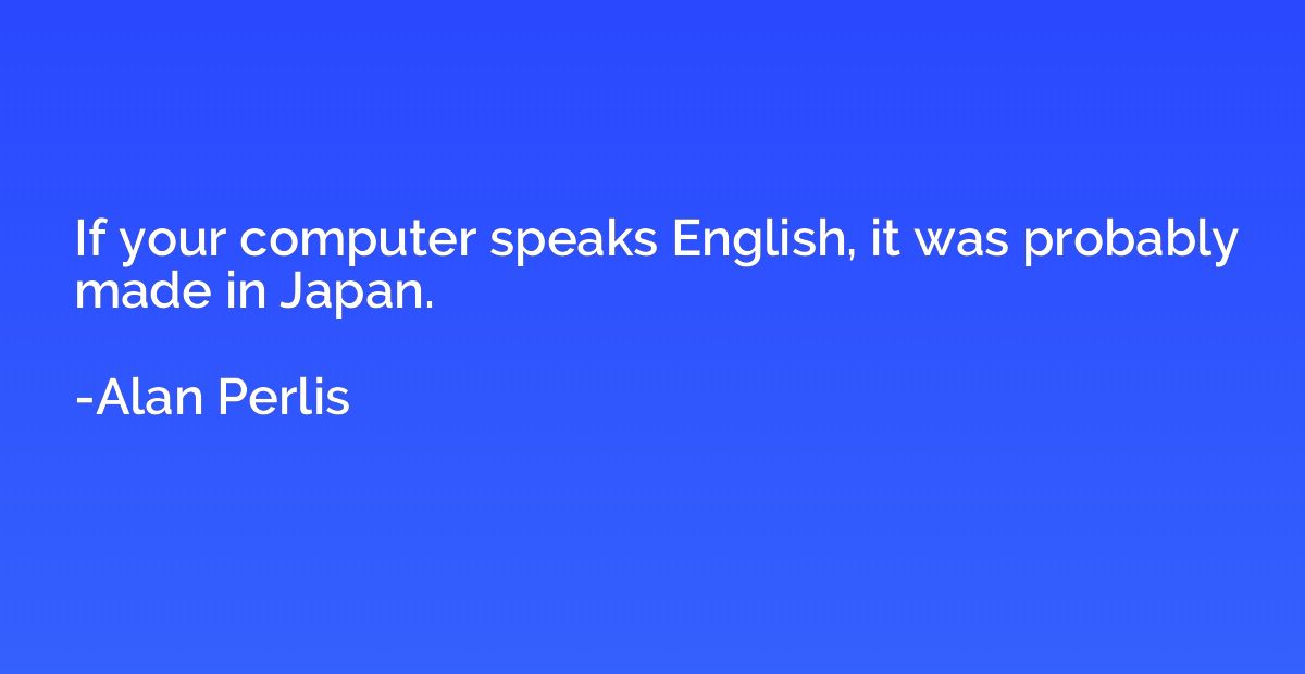 If your computer speaks English, it was probably made in Jap