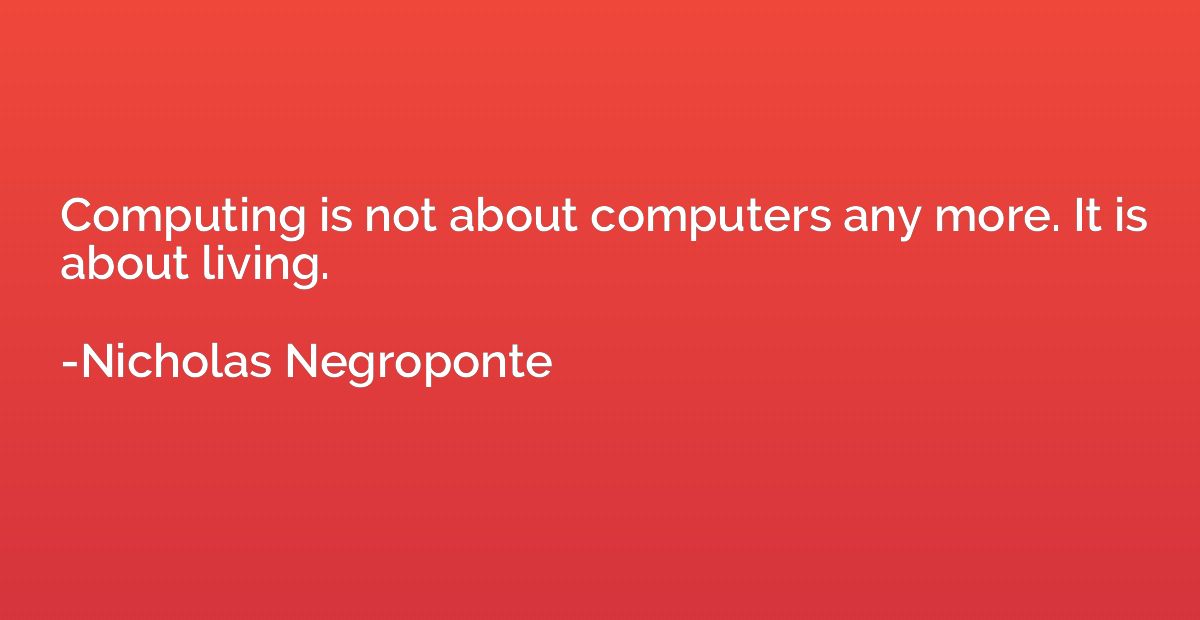 Computing is not about computers any more. It is about livin
