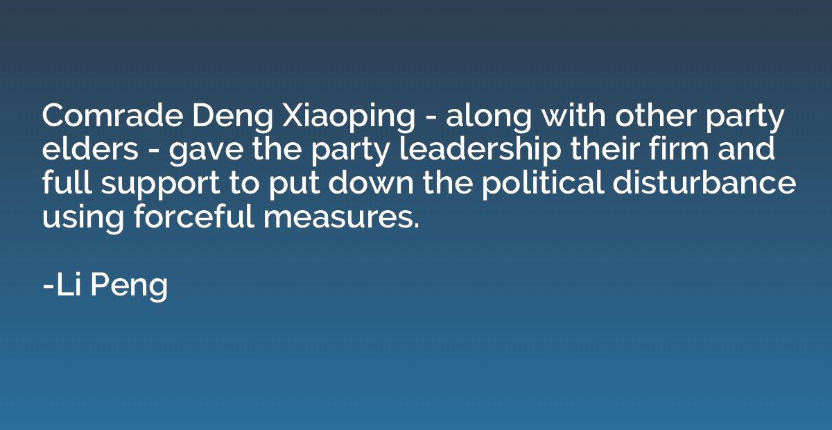 Comrade Deng Xiaoping - along with other party elders - gave