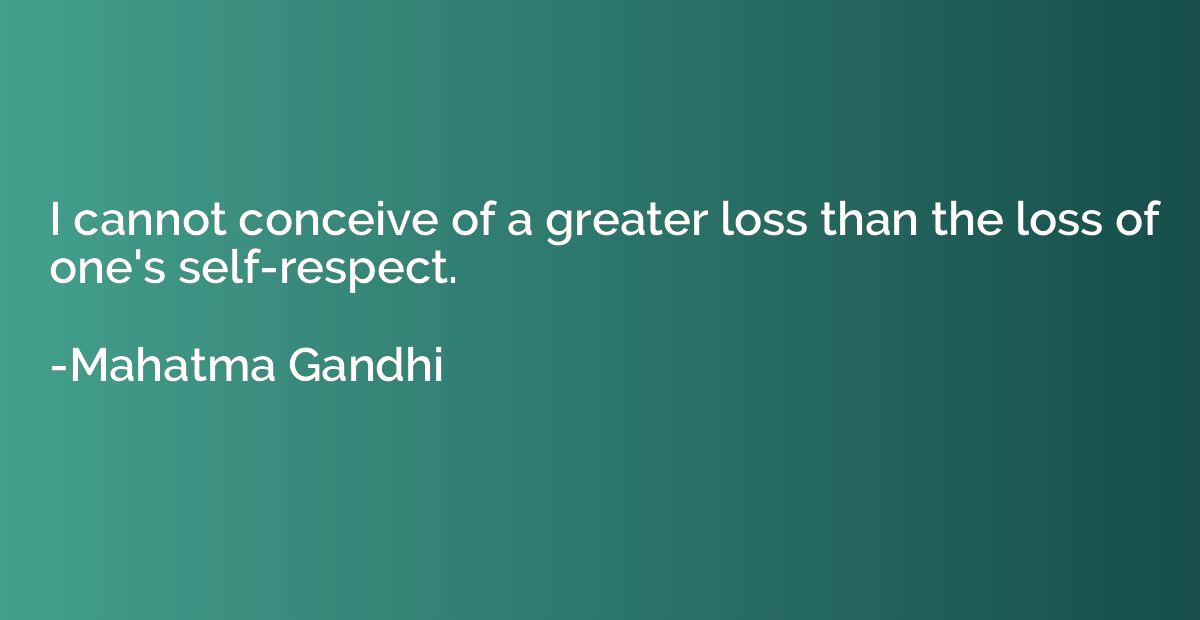 I cannot conceive of a greater loss than the loss of one's s