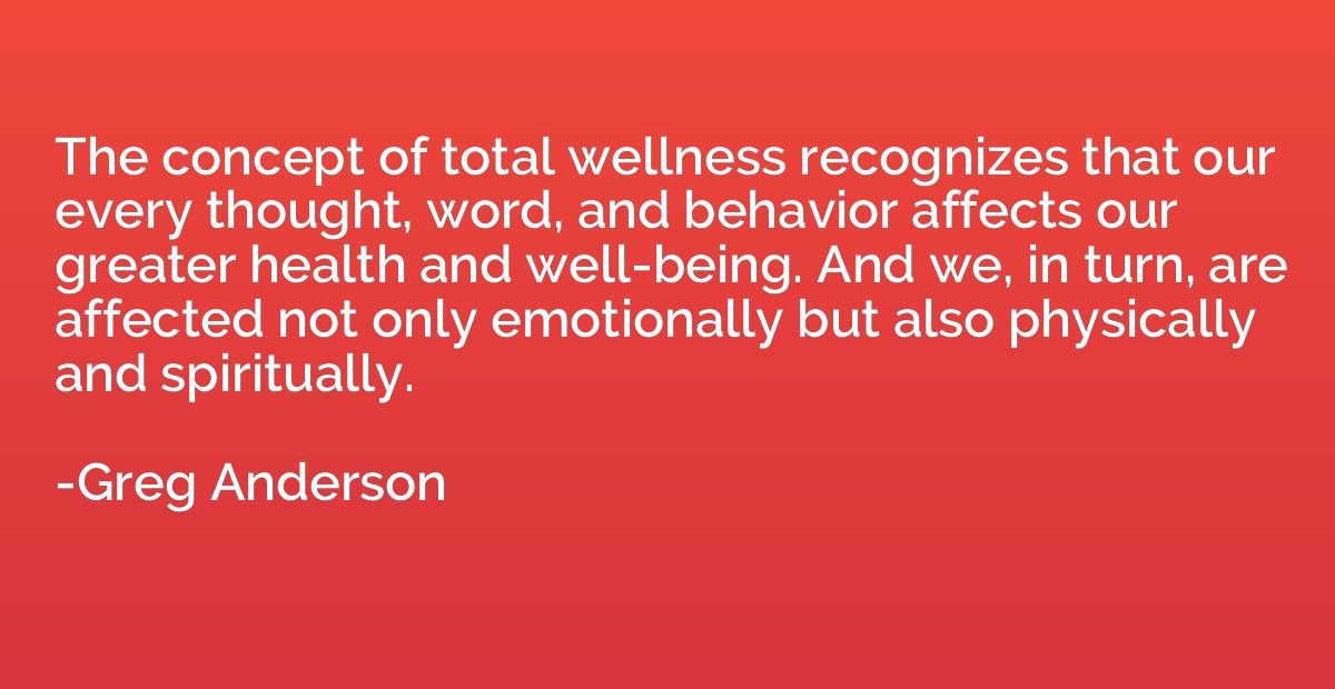 The concept of total wellness recognizes that our every thou