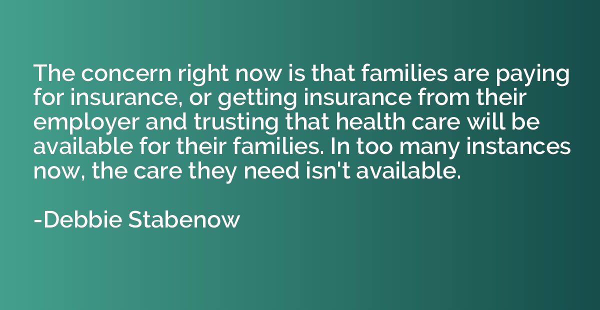The concern right now is that families are paying for insura