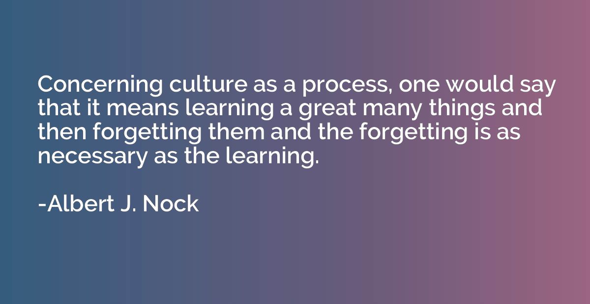 Concerning culture as a process, one would say that it means