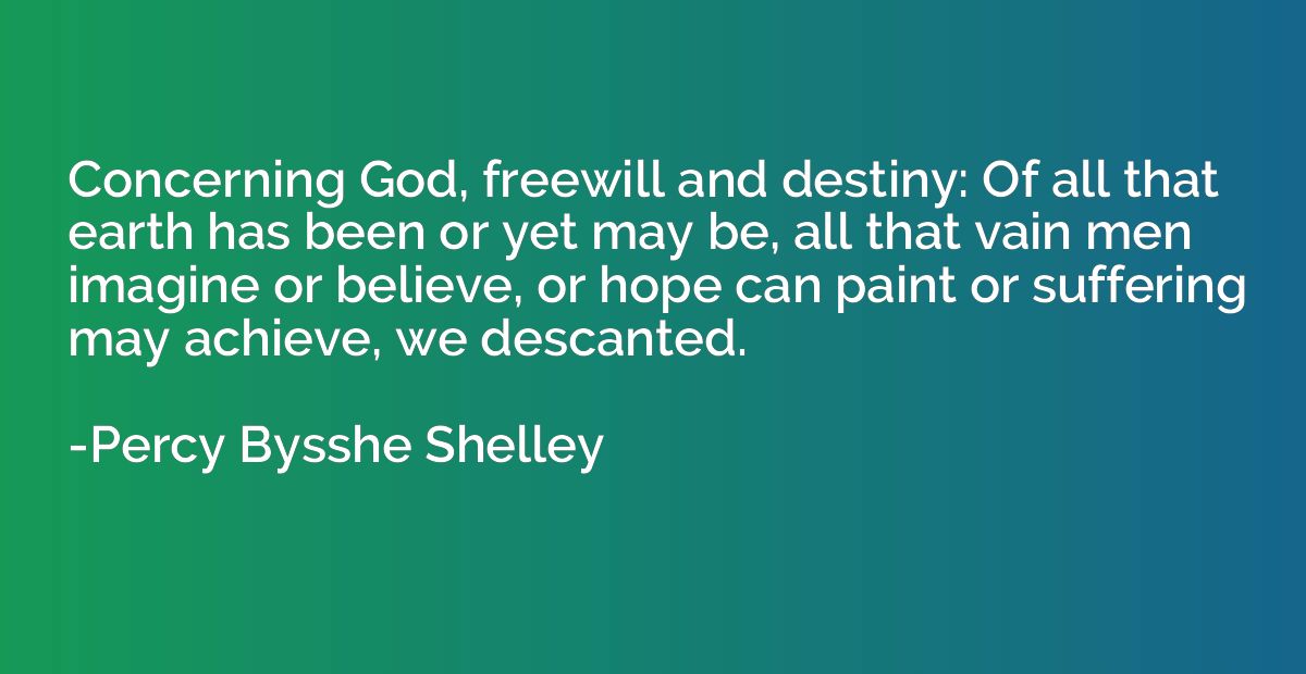Concerning God, freewill and destiny: Of all that earth has 