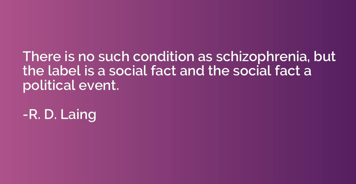 There is no such condition as schizophrenia, but the label i