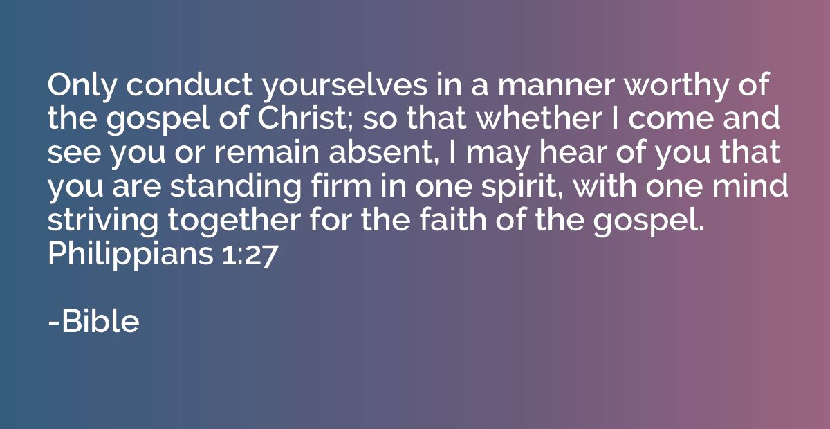 Only conduct yourselves in a manner worthy of the gospel of 