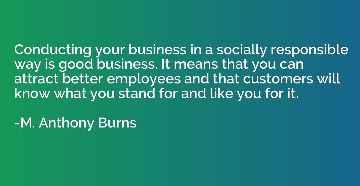 Conducting your business in a socially responsible way is go