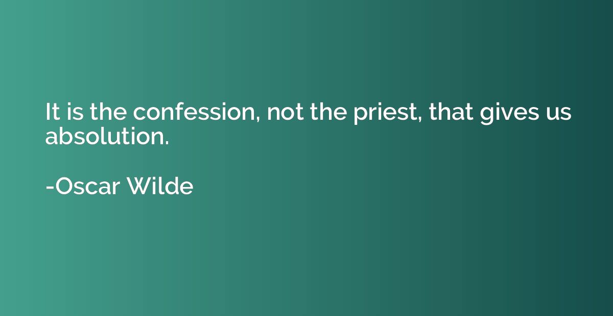 It is the confession, not the priest, that gives us absoluti