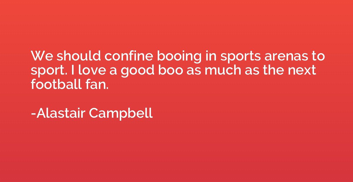 We should confine booing in sports arenas to sport. I love a