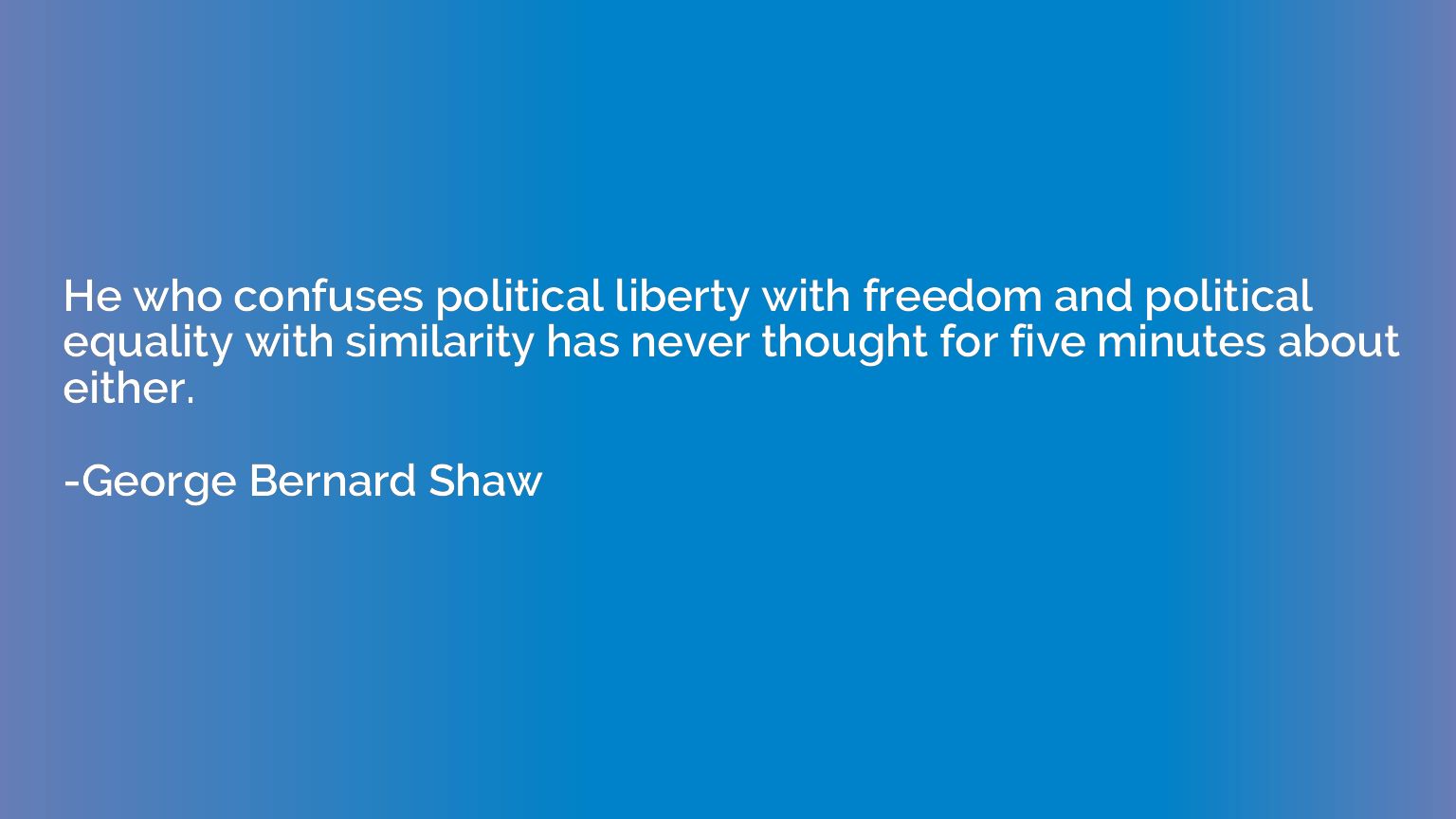 He who confuses political liberty with freedom and political