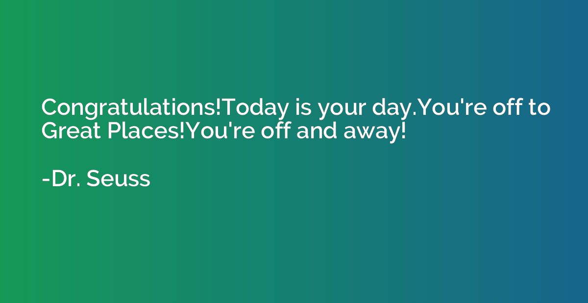Congratulations!Today is your day.You're off to Great Places